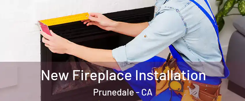  New Fireplace Installation Prunedale - CA